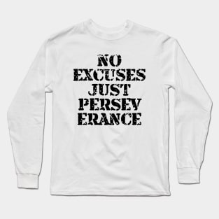 No Excuses Just Perseverance Long Sleeve T-Shirt